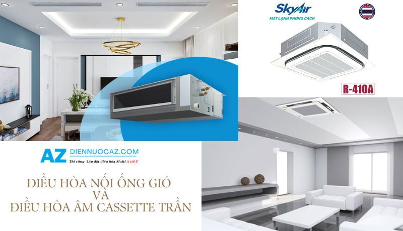Điều hòa âm trần ống gió và điều hòa điều hòa cassette âm trần