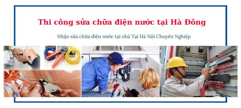 Lắp đặt sửa chữa điện nước tại Hà Đông - Lý do chọn chúng tôi Thi công sửa chữa điện nước tại quận Hà Đông - 1