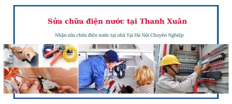 Thi công, lắp đặt, sửa chữa điện nước tại quận Thanh Xuân sửa chữa điện nước tại thanh xuân