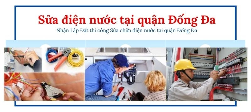 Thi công, lắp đặt, sửa chữa điện nước tại quận Đống Đa Sửa chữa điện nước tai quận Đống Đa